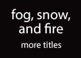 fog, snow, and fire